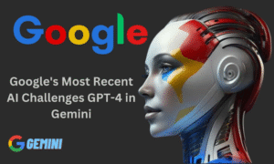 Google’s Most Recent AI Challenges GPT-4 in Gemini