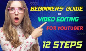 Beginners’ Guide to Video Editing for YouTubers | 12 Steps