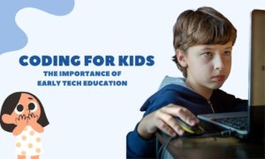 Coding for Kids: The Importance of Early Tech Education