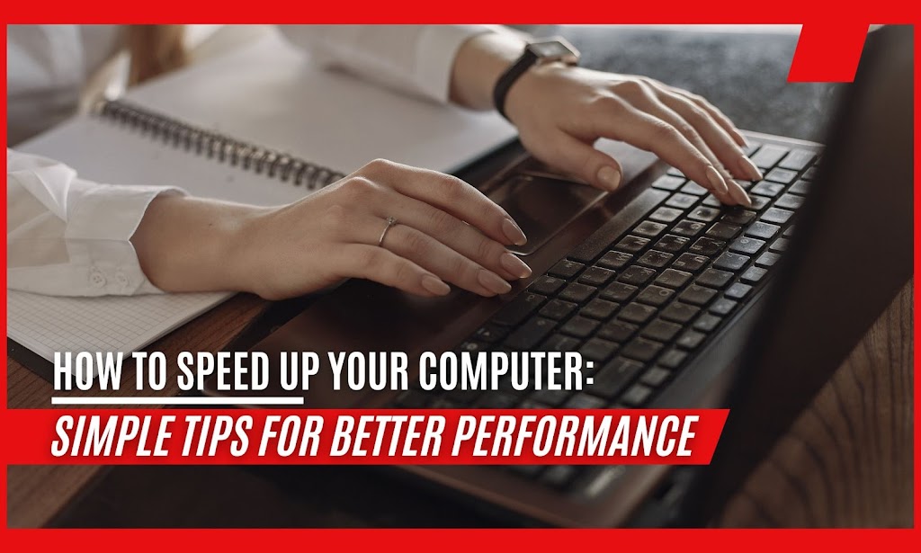 How to Speed Up Your Computer: Quick Tips for Better Performance