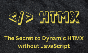Introduction to HTMX: The Secret to Dynamic HTMX without JavaScript