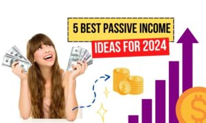 5 Best Passive Income Ideas for 2024