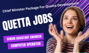 Chief Minister Package For Quetta Development Quetta Jobs
